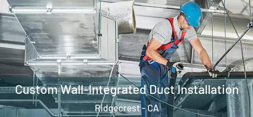  Custom Wall-Integrated Duct Installation Ridgecrest - CA