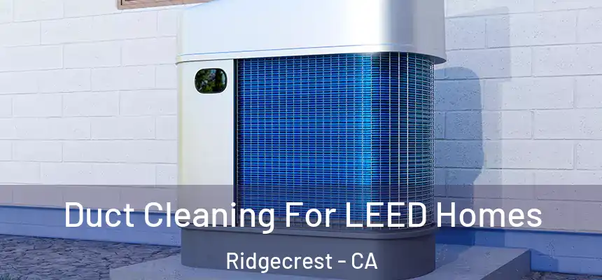  Duct Cleaning For LEED Homes Ridgecrest - CA