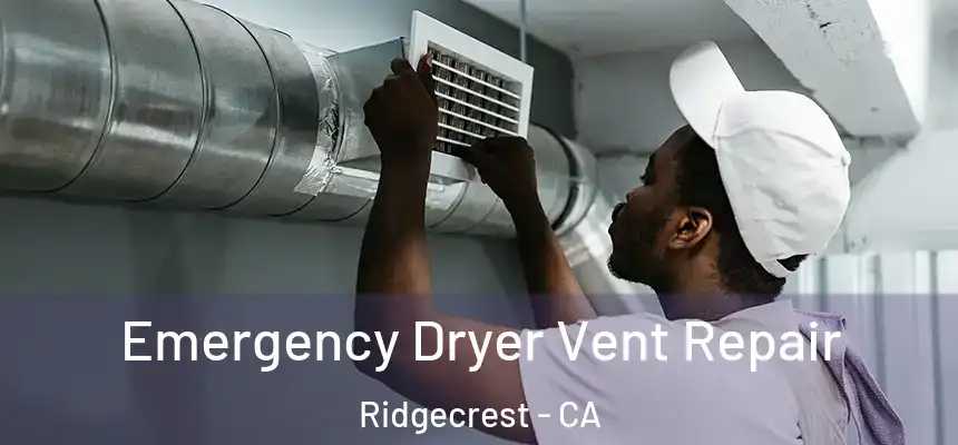  Emergency Dryer Vent Repair Ridgecrest - CA