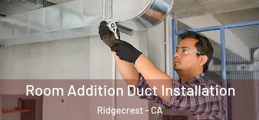  Room Addition Duct Installation Ridgecrest - CA